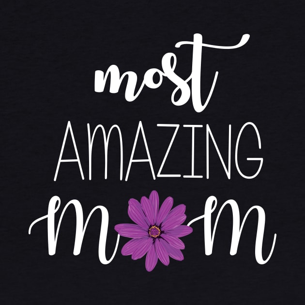 Most Amazing Mom - mom gift idea by Love2Dance